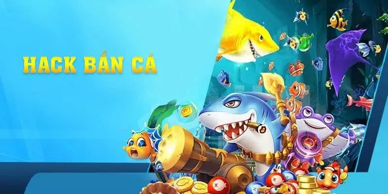 Các phần mềm hack bắn cá hiệu đơn giản hiệu quả