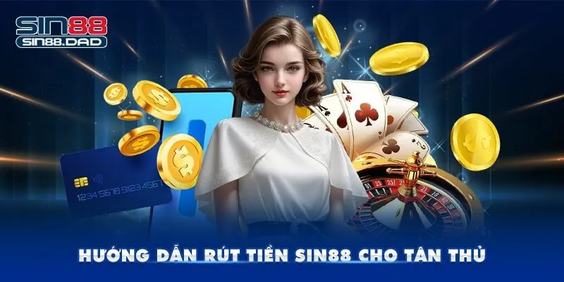 Hướng dẫn rút tiền Sin88 cho tân thủ