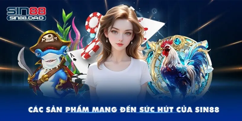 Các sản phẩm mang đến sức hút của nhà cái