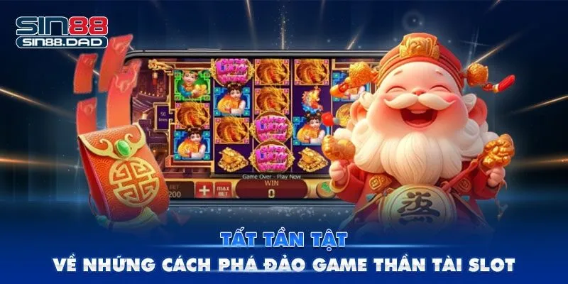 Tất Tần Tật Về Những Cách Phá Đảo Game Thần Tài Slot